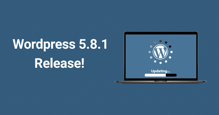 WordPress 5.8.1 Mới Ra Mắt Khắc Phục 3 Lỗi Bảo Mật Và 60 Lỗi Về Tính Năng